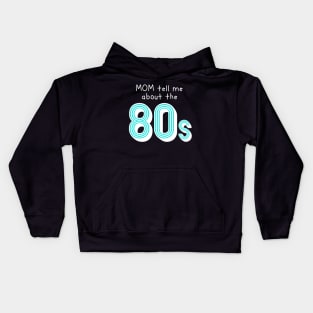 Mom tell me about 80s retro style Kids Hoodie